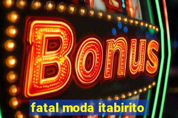 fatal moda itabirito